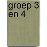 Groep 3 en 4 door E.J. van Dorp