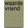 Waarde vriend by Unknown