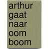 Arthur gaat naar oom Boom door Shunyam