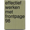 Effectief werken met Frontpage 98 by M. van Oostendorp