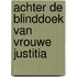 Achter de blinddoek van Vrouwe Justitia
