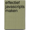 Effectief JavaScripts maken by M. Oostendorp