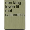 Een lang leven fit met Callanetics door C. Pinckney