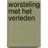 Worsteling met het verleden