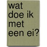 Wat doe ik met een ei? door Blanchet