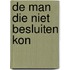 De man die niet besluiten kon