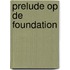 Prelude op de foundation