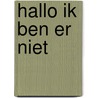 Hallo ik ben er niet by Dingler