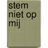 Stem niet op mij