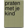 Praten met je kind by Marga Akkerman