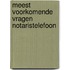 Meest voorkomende vragen notaristelefoon