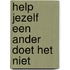 Help jezelf een ander doet het niet