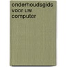 Onderhoudsgids voor uw computer door Henry F. Beechhold