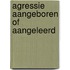 Agressie aangeboren of aangeleerd