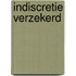 Indiscretie verzekerd