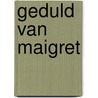 Geduld van maigret by Georges Simenon