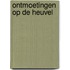 Ontmoetingen op de heuvel