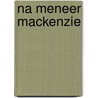 Na meneer mackenzie by Rhys