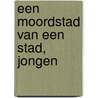 Een moordstad van een stad, jongen by Erle Stanley Gardner