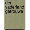 Den vaderland getrouwe by Oltmans
