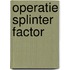 Operatie Splinter Factor