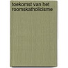 Toekomst van het roomskatholicisme door Onbekend