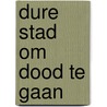 Dure stad om dood te gaan door Len Deighton
