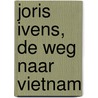 Joris Ivens, de weg naar Vietnam door Han Meyer