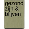 Gezond zijn & blijven door G.T. Haneveld