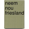 Neem nou Friesland by Oudsten