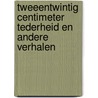 Tweeentwintig centimeter tederheid en andere verhalen by Johannes Mario Simmel