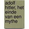 Adolf Hitler, het einde van een mythe door Toland
