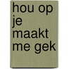 Hou op je maakt me gek door Back