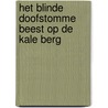 Het blinde doofstomme beest op de kale berg door E.C. Bertin