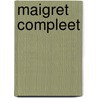 Maigret compleet by Georges Simenon