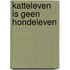 Katteleven is geen hondeleven