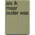Als ik maar ouder was