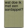 Wat doe ik met een aardappel? door Blanchet