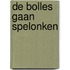 De Bolles gaan spelonken