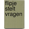 Flipje stelt vragen door Karin Levander