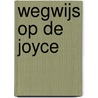 Wegwijs op de Joyce by Fette