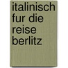 Italinisch fur die reise berlitz door Onbekend