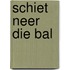 Schiet neer die bal