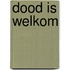 Dood is welkom