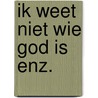 Ik weet niet wie god is enz. door Catherine Marshall