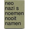 Neo nazi s noemen nooit namen door Arthur Arent