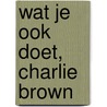 Wat je ook doet, Charlie Brown by Schulz