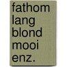 Fathom lang blond mooi enz. by Viviane Forrester
