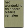 Het wonderkind en andere bizarre verhalen door Sorensen
