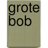 Grote bob by Georges Simenon